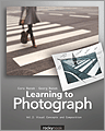 “Learning to Photograph – Volume 2 Visual Concepts and Composition” By Cora Banek and Georg Banek; Rocky Nook